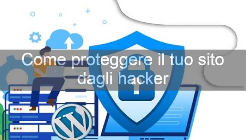 Come proteggere il proprio sito wordpress dagli hacker