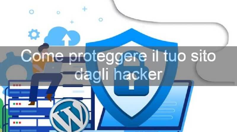 Come proteggere il proprio sito wordpress dagli hacker