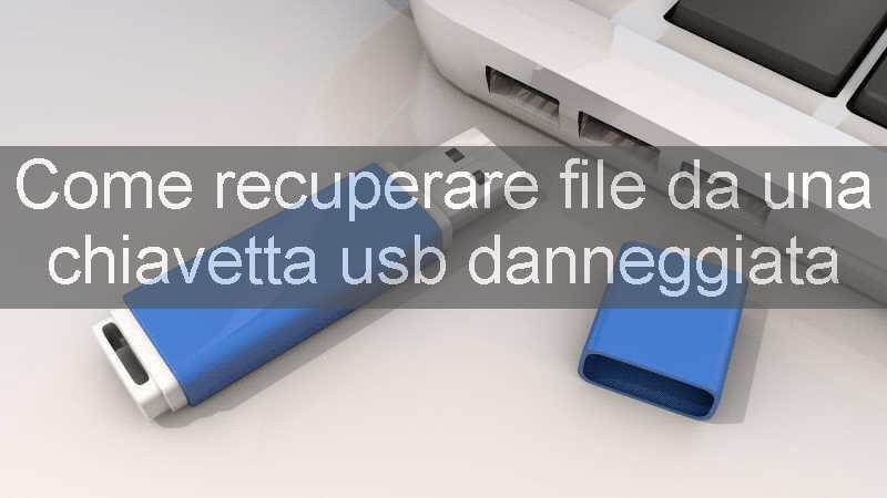 come recuperare file da una chiavetta usb danneggiata