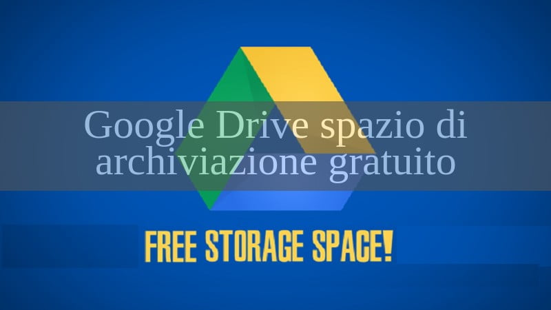 Google Drive spazio illimitato di archiviazione gratuito