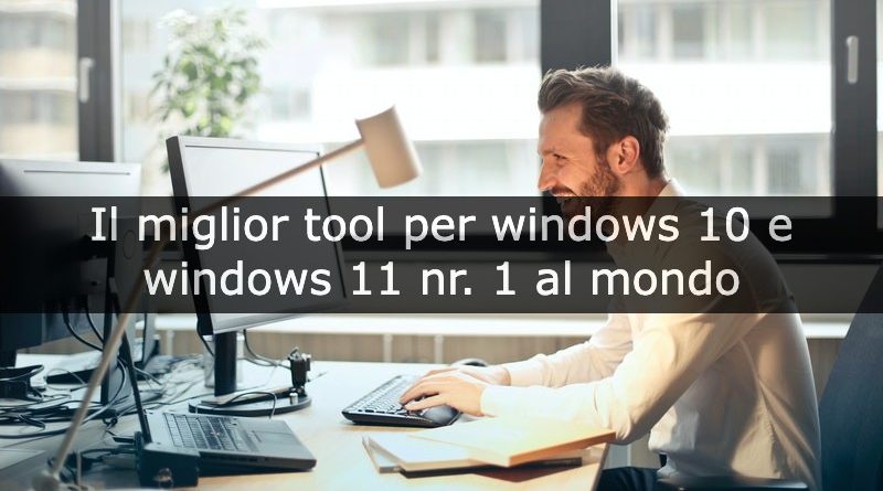 il miglior tool per windows 10 e windows 11 nr. 1 al mondo
