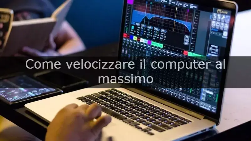 Come velocizzare il computer al massimo grazie ad un software gratuito