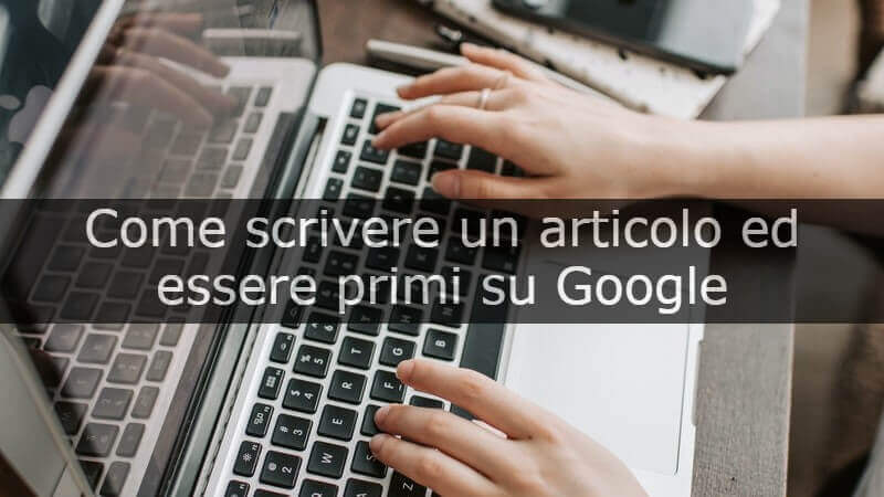 come scrivere un articolo ed essere primi su google